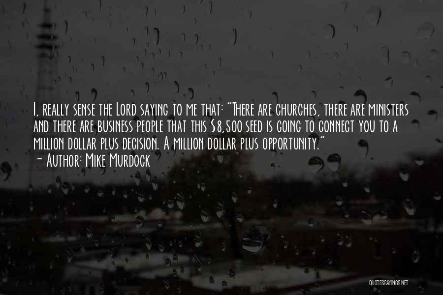 Mike Murdock Quotes: I, Really Sense The Lord Saying To Me That: There Are Churches, There Are Ministers And There Are Business People