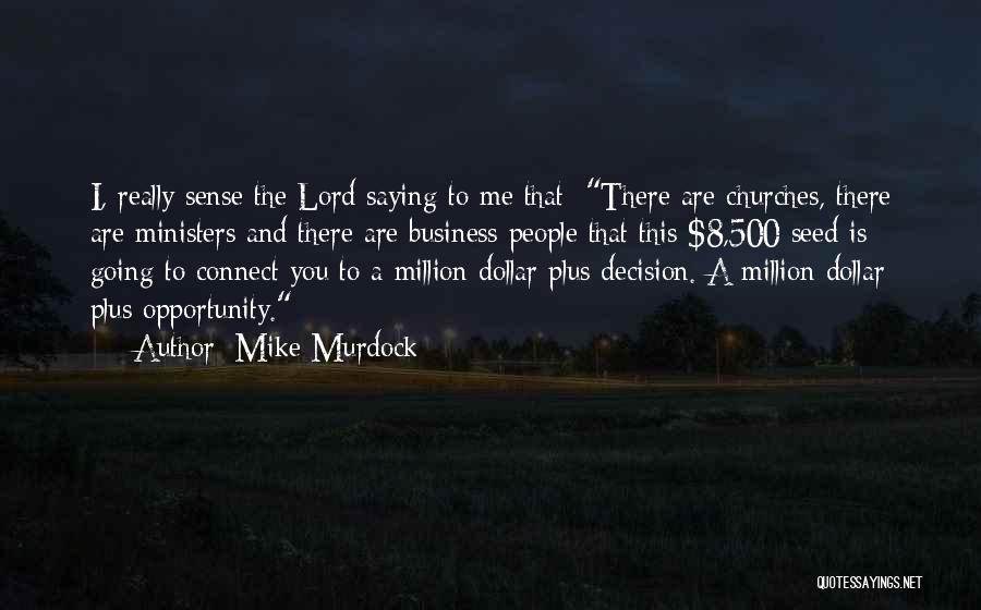 Mike Murdock Quotes: I, Really Sense The Lord Saying To Me That: There Are Churches, There Are Ministers And There Are Business People