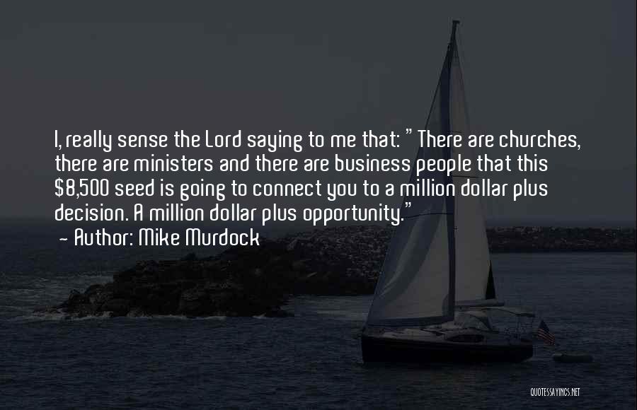 Mike Murdock Quotes: I, Really Sense The Lord Saying To Me That: There Are Churches, There Are Ministers And There Are Business People