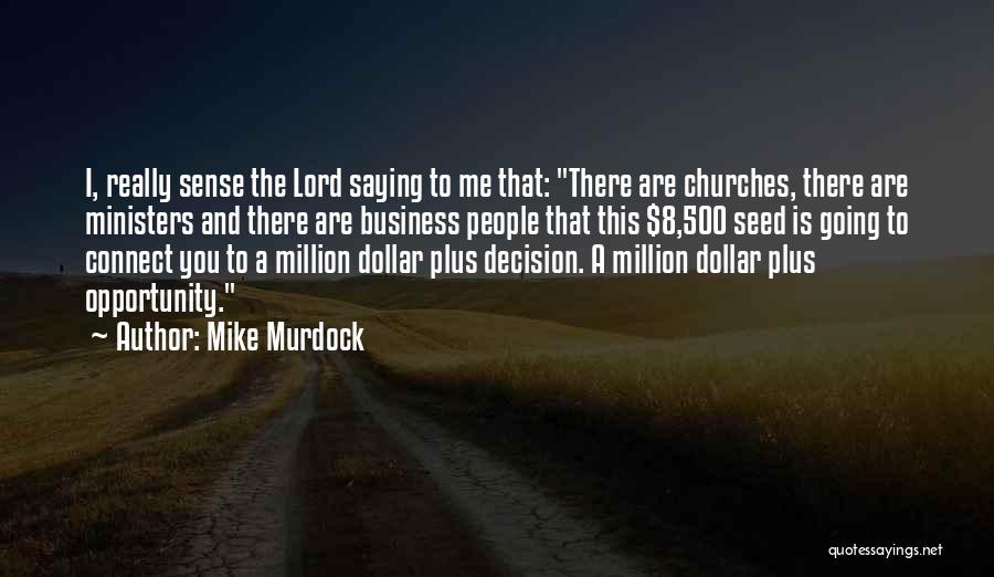 Mike Murdock Quotes: I, Really Sense The Lord Saying To Me That: There Are Churches, There Are Ministers And There Are Business People