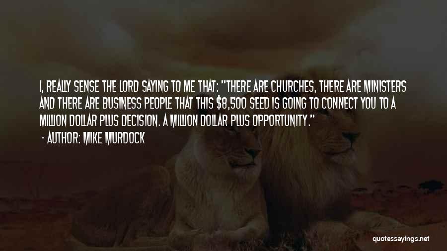 Mike Murdock Quotes: I, Really Sense The Lord Saying To Me That: There Are Churches, There Are Ministers And There Are Business People