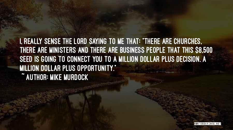 Mike Murdock Quotes: I, Really Sense The Lord Saying To Me That: There Are Churches, There Are Ministers And There Are Business People