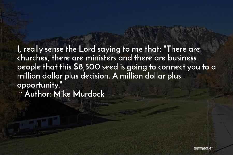 Mike Murdock Quotes: I, Really Sense The Lord Saying To Me That: There Are Churches, There Are Ministers And There Are Business People