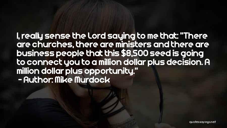 Mike Murdock Quotes: I, Really Sense The Lord Saying To Me That: There Are Churches, There Are Ministers And There Are Business People