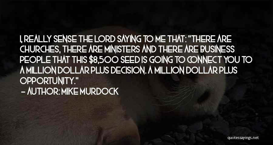 Mike Murdock Quotes: I, Really Sense The Lord Saying To Me That: There Are Churches, There Are Ministers And There Are Business People