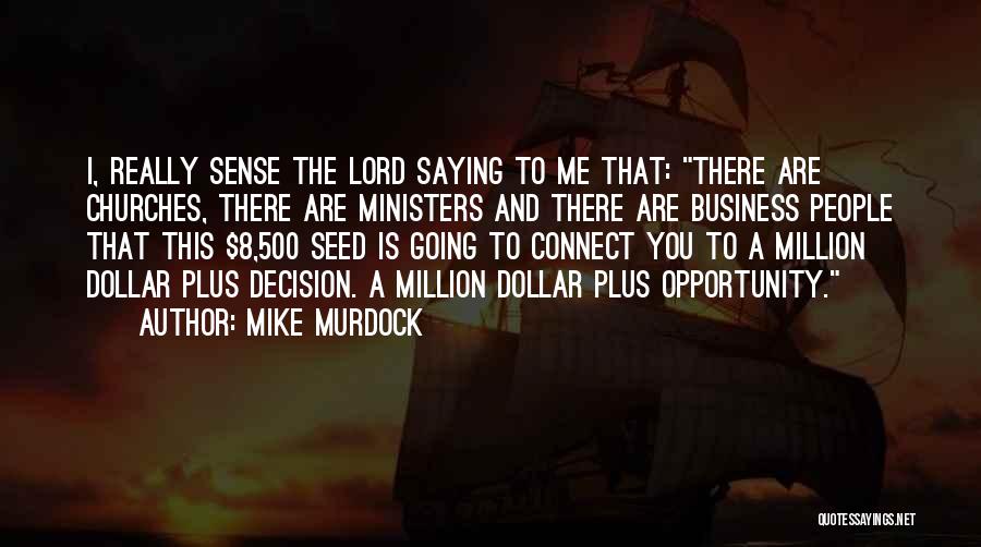 Mike Murdock Quotes: I, Really Sense The Lord Saying To Me That: There Are Churches, There Are Ministers And There Are Business People