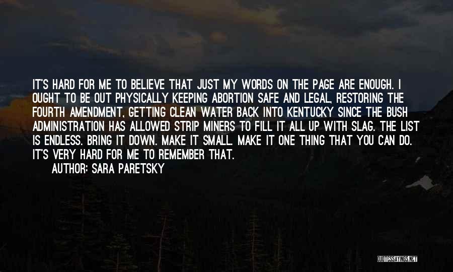 Sara Paretsky Quotes: It's Hard For Me To Believe That Just My Words On The Page Are Enough. I Ought To Be Out