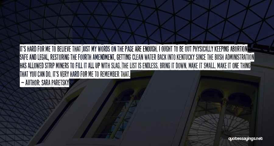 Sara Paretsky Quotes: It's Hard For Me To Believe That Just My Words On The Page Are Enough. I Ought To Be Out