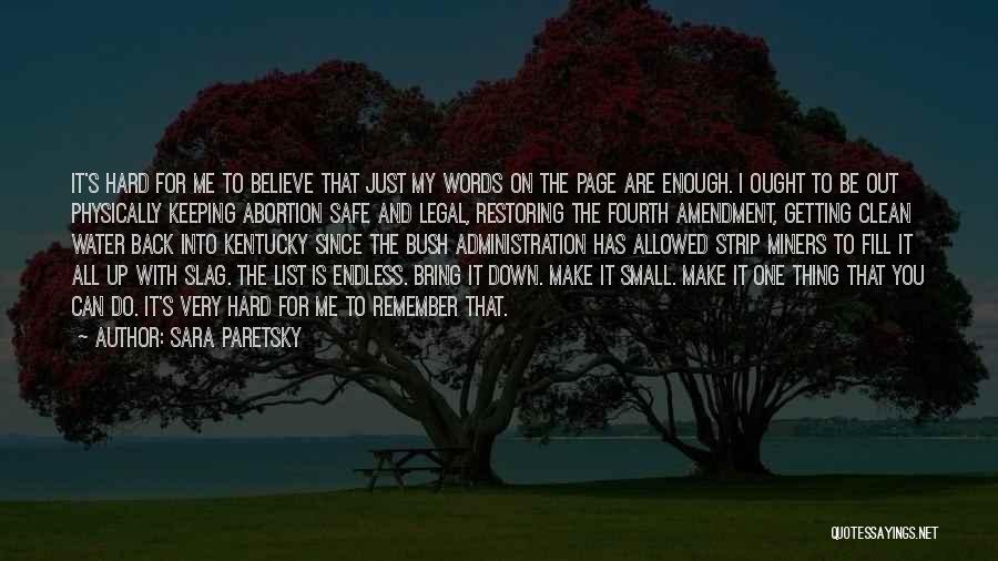 Sara Paretsky Quotes: It's Hard For Me To Believe That Just My Words On The Page Are Enough. I Ought To Be Out