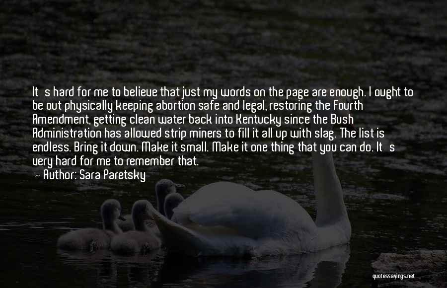 Sara Paretsky Quotes: It's Hard For Me To Believe That Just My Words On The Page Are Enough. I Ought To Be Out
