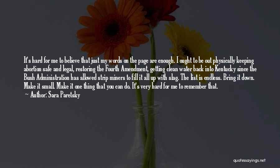 Sara Paretsky Quotes: It's Hard For Me To Believe That Just My Words On The Page Are Enough. I Ought To Be Out