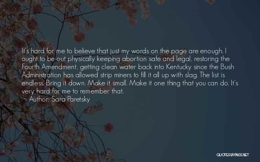 Sara Paretsky Quotes: It's Hard For Me To Believe That Just My Words On The Page Are Enough. I Ought To Be Out
