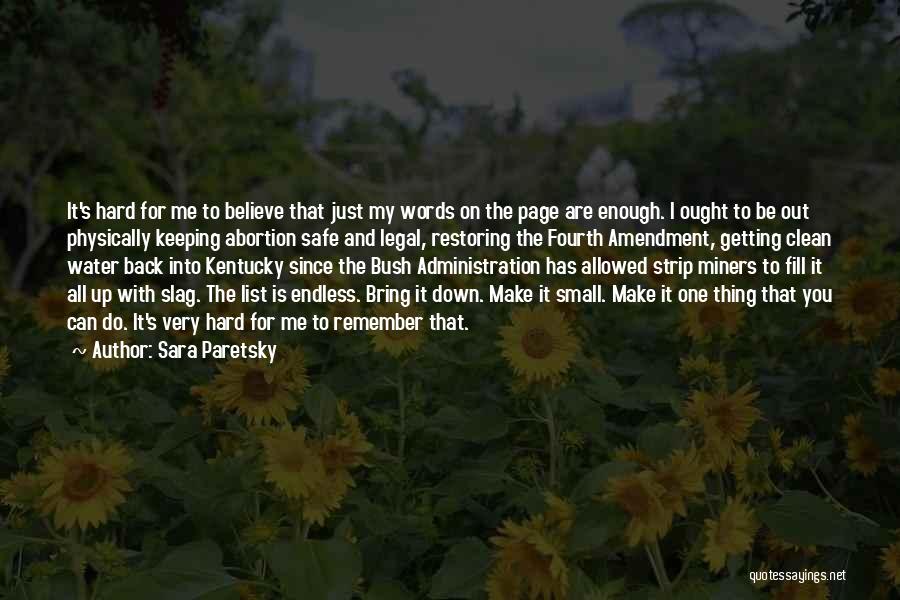 Sara Paretsky Quotes: It's Hard For Me To Believe That Just My Words On The Page Are Enough. I Ought To Be Out