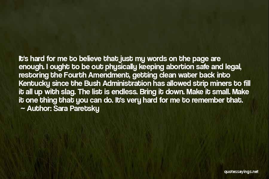 Sara Paretsky Quotes: It's Hard For Me To Believe That Just My Words On The Page Are Enough. I Ought To Be Out