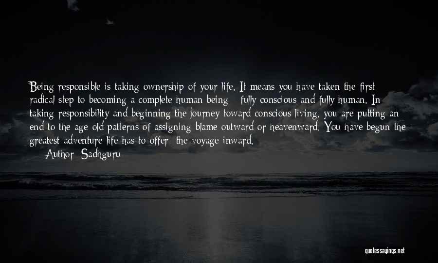 Sadhguru Quotes: Being Responsible Is Taking Ownership Of Your Life. It Means You Have Taken The First Radical Step To Becoming A