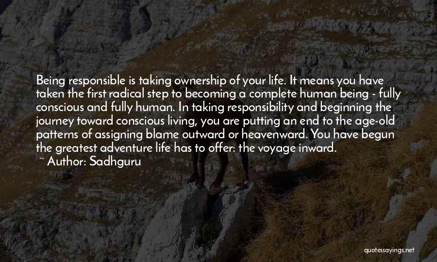 Sadhguru Quotes: Being Responsible Is Taking Ownership Of Your Life. It Means You Have Taken The First Radical Step To Becoming A