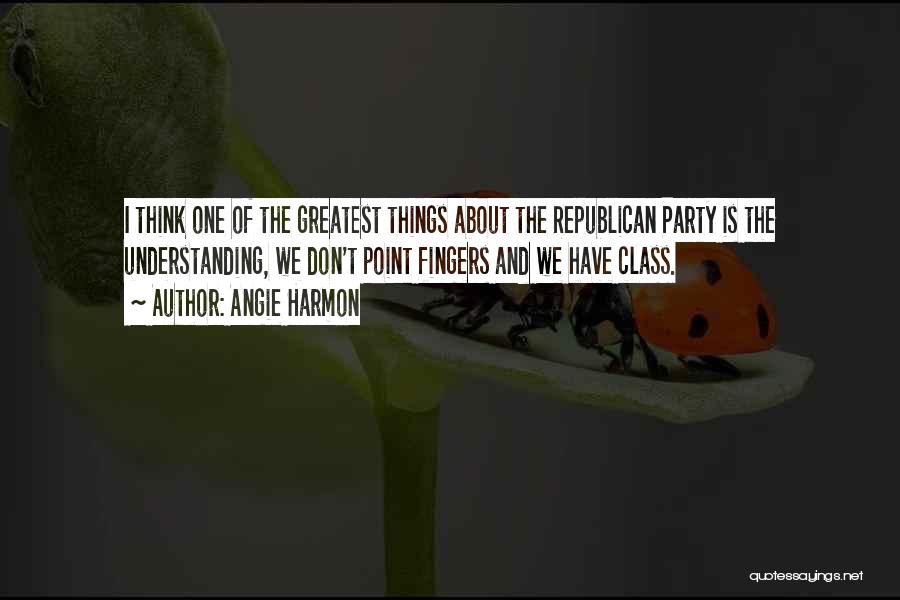 Angie Harmon Quotes: I Think One Of The Greatest Things About The Republican Party Is The Understanding, We Don't Point Fingers And We