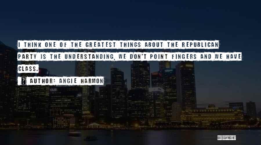 Angie Harmon Quotes: I Think One Of The Greatest Things About The Republican Party Is The Understanding, We Don't Point Fingers And We