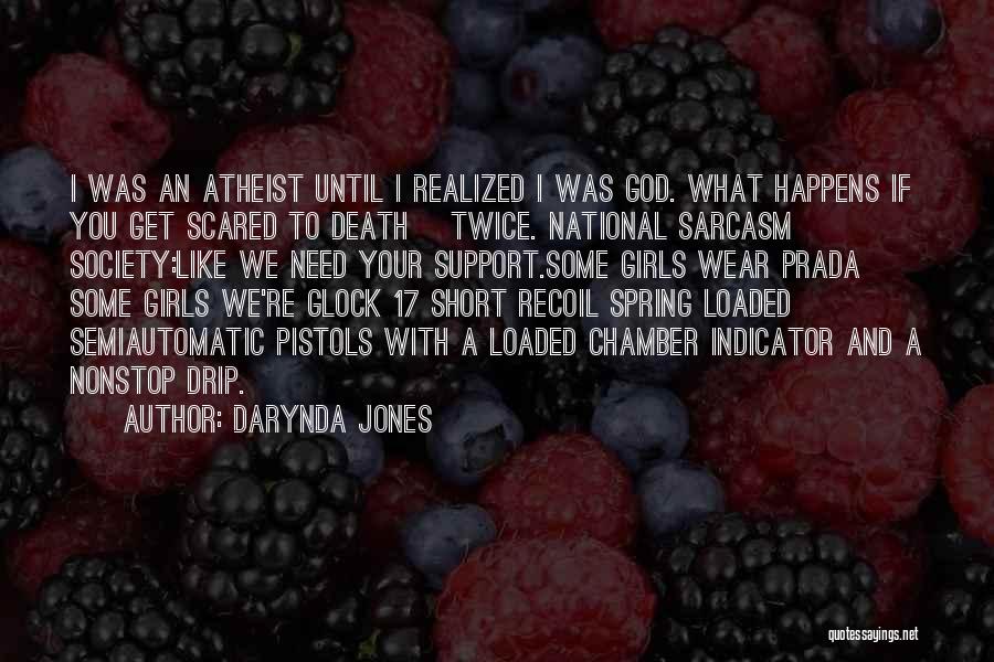 Darynda Jones Quotes: I Was An Atheist Until I Realized I Was God. What Happens If You Get Scared To Death >twice. National