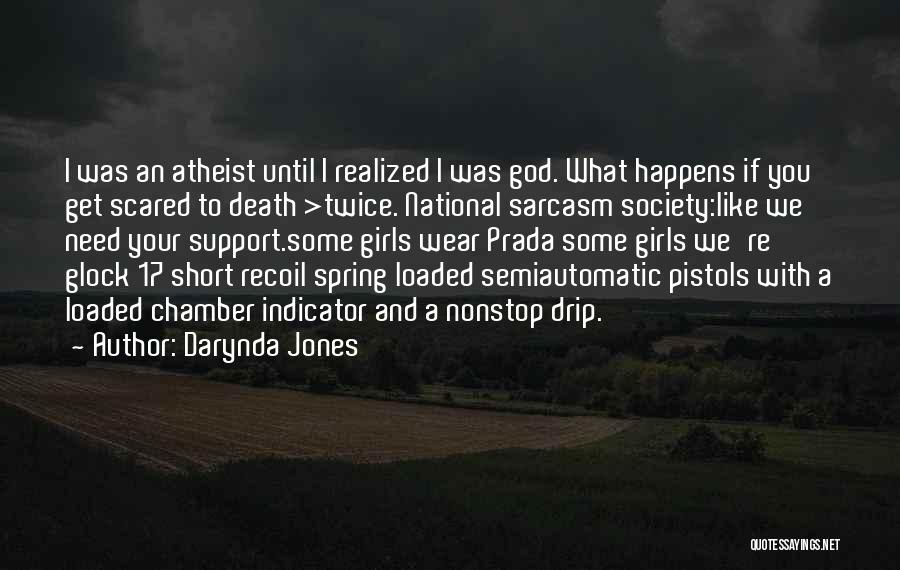 Darynda Jones Quotes: I Was An Atheist Until I Realized I Was God. What Happens If You Get Scared To Death >twice. National