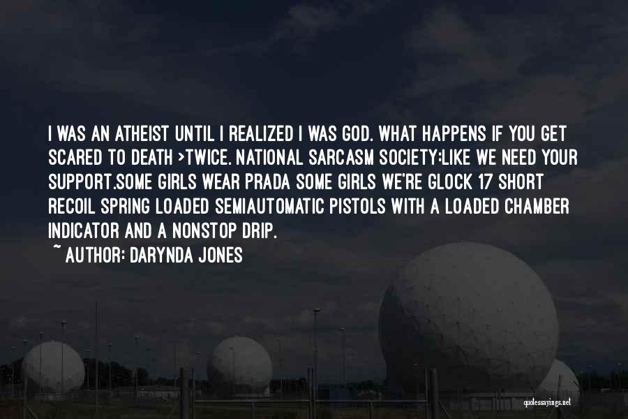 Darynda Jones Quotes: I Was An Atheist Until I Realized I Was God. What Happens If You Get Scared To Death >twice. National