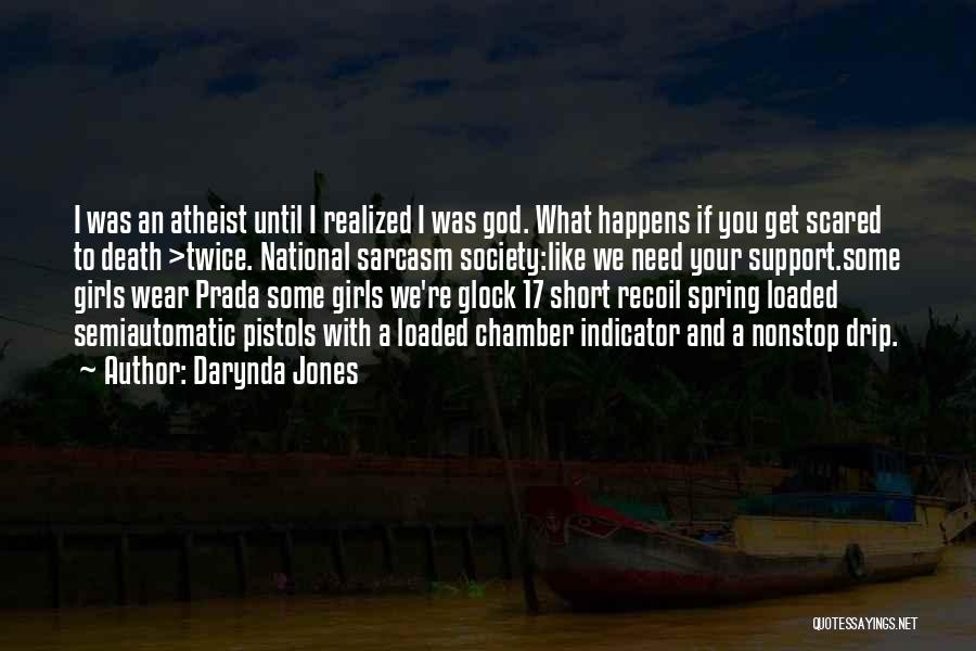 Darynda Jones Quotes: I Was An Atheist Until I Realized I Was God. What Happens If You Get Scared To Death >twice. National