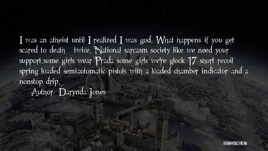Darynda Jones Quotes: I Was An Atheist Until I Realized I Was God. What Happens If You Get Scared To Death >twice. National