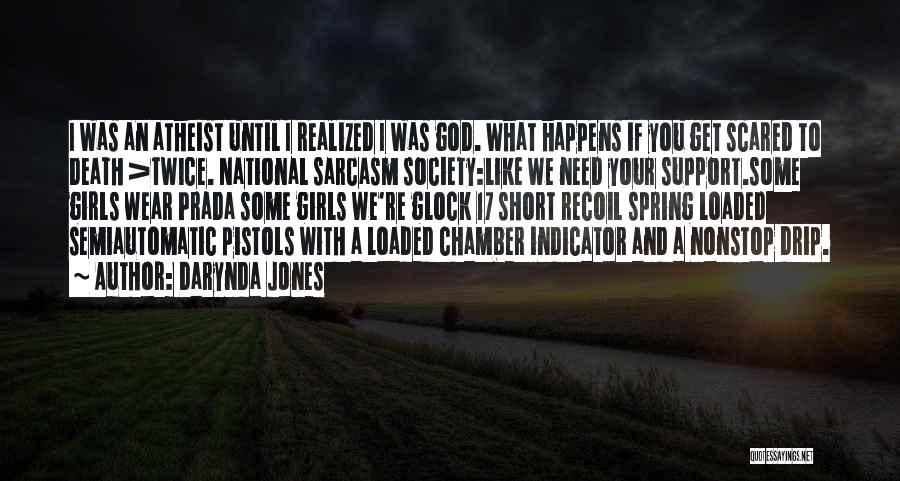 Darynda Jones Quotes: I Was An Atheist Until I Realized I Was God. What Happens If You Get Scared To Death >twice. National