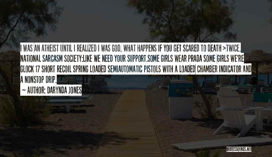 Darynda Jones Quotes: I Was An Atheist Until I Realized I Was God. What Happens If You Get Scared To Death >twice. National
