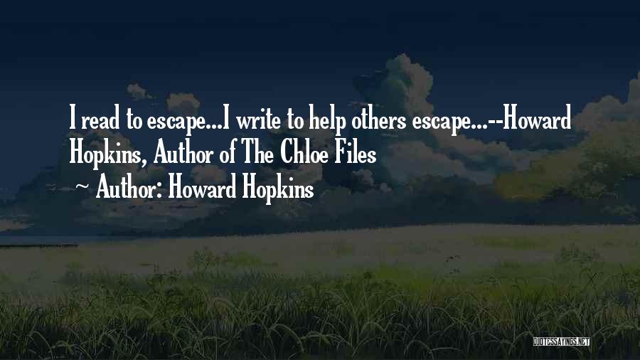 Howard Hopkins Quotes: I Read To Escape...i Write To Help Others Escape...--howard Hopkins, Author Of The Chloe Files