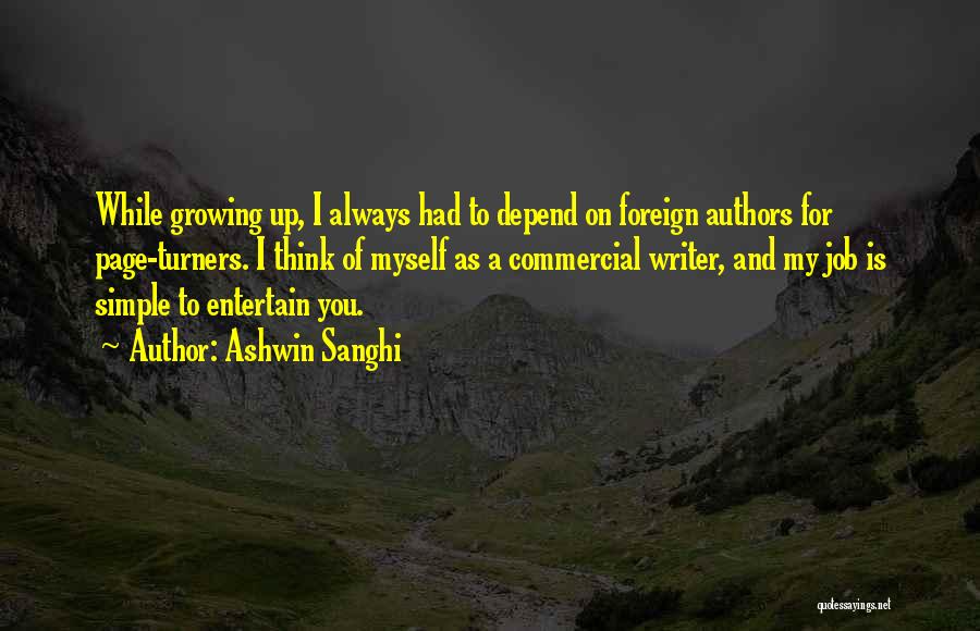 Ashwin Sanghi Quotes: While Growing Up, I Always Had To Depend On Foreign Authors For Page-turners. I Think Of Myself As A Commercial