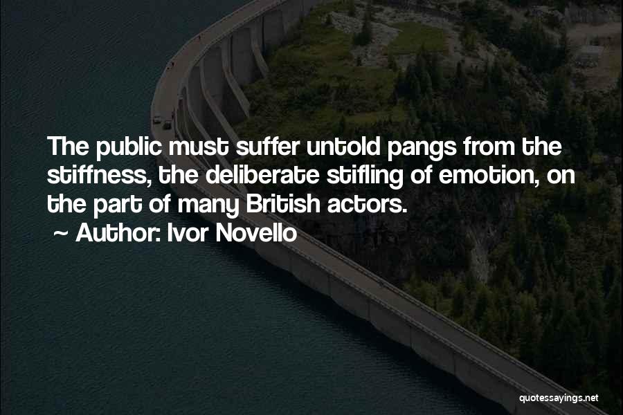 Ivor Novello Quotes: The Public Must Suffer Untold Pangs From The Stiffness, The Deliberate Stifling Of Emotion, On The Part Of Many British