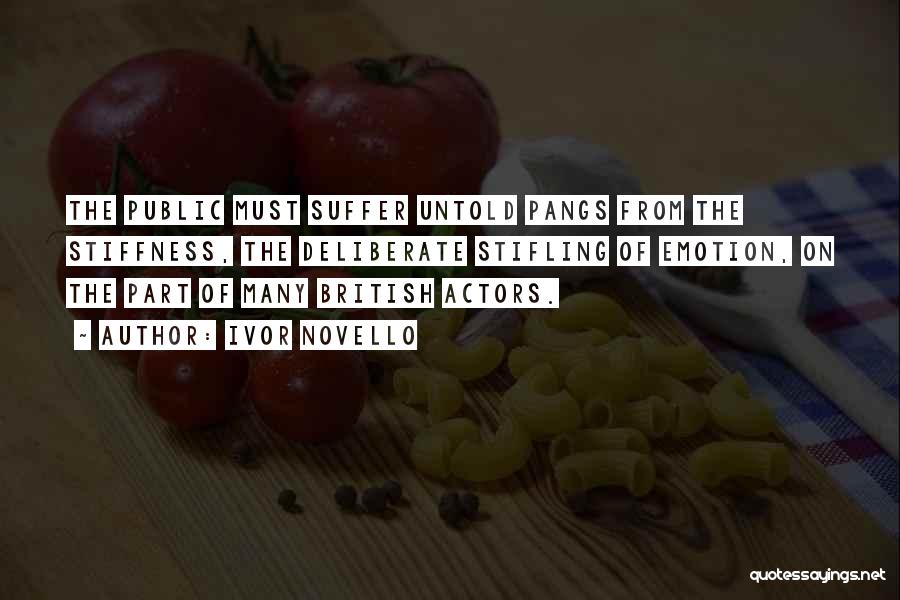 Ivor Novello Quotes: The Public Must Suffer Untold Pangs From The Stiffness, The Deliberate Stifling Of Emotion, On The Part Of Many British