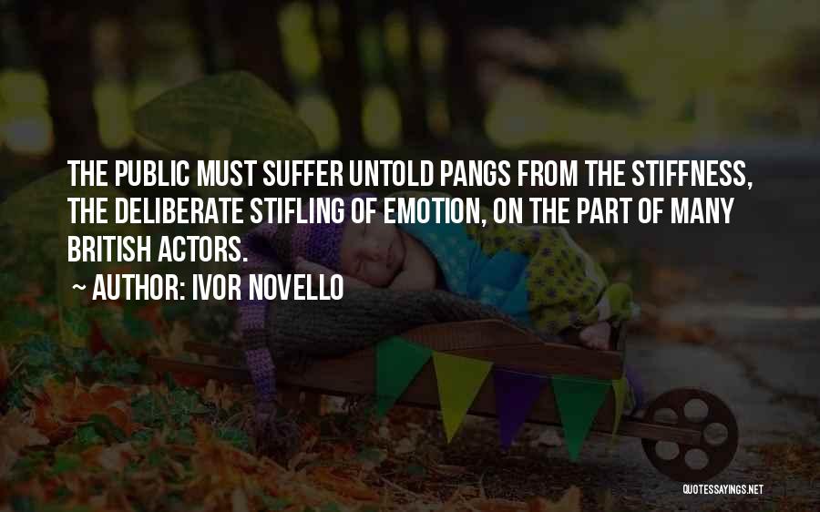 Ivor Novello Quotes: The Public Must Suffer Untold Pangs From The Stiffness, The Deliberate Stifling Of Emotion, On The Part Of Many British