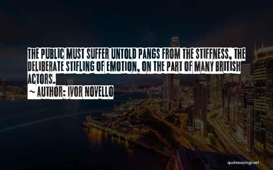 Ivor Novello Quotes: The Public Must Suffer Untold Pangs From The Stiffness, The Deliberate Stifling Of Emotion, On The Part Of Many British