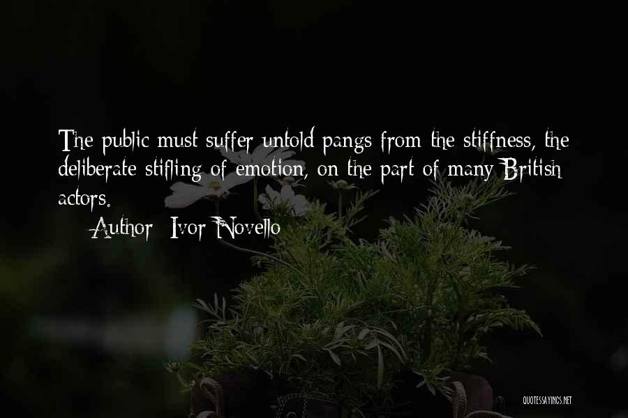 Ivor Novello Quotes: The Public Must Suffer Untold Pangs From The Stiffness, The Deliberate Stifling Of Emotion, On The Part Of Many British