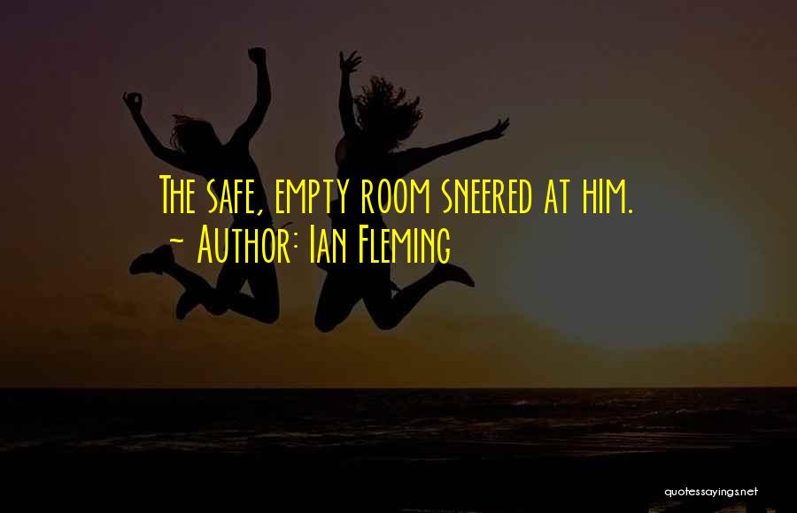 Ian Fleming Quotes: The Safe, Empty Room Sneered At Him.