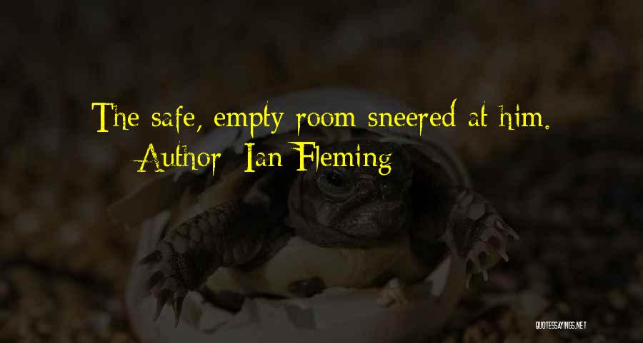 Ian Fleming Quotes: The Safe, Empty Room Sneered At Him.