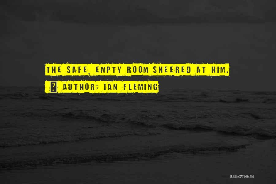 Ian Fleming Quotes: The Safe, Empty Room Sneered At Him.