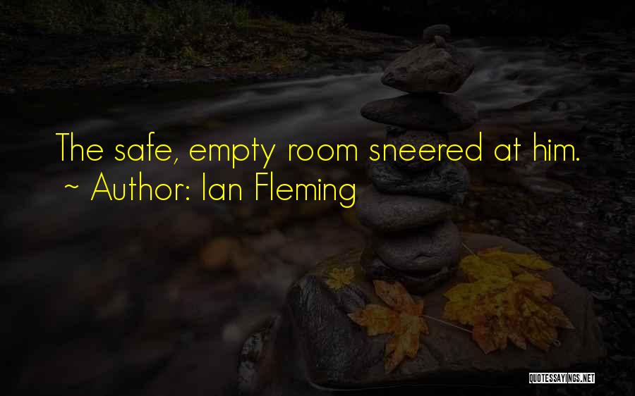 Ian Fleming Quotes: The Safe, Empty Room Sneered At Him.