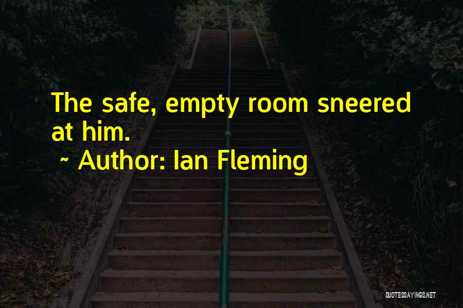 Ian Fleming Quotes: The Safe, Empty Room Sneered At Him.