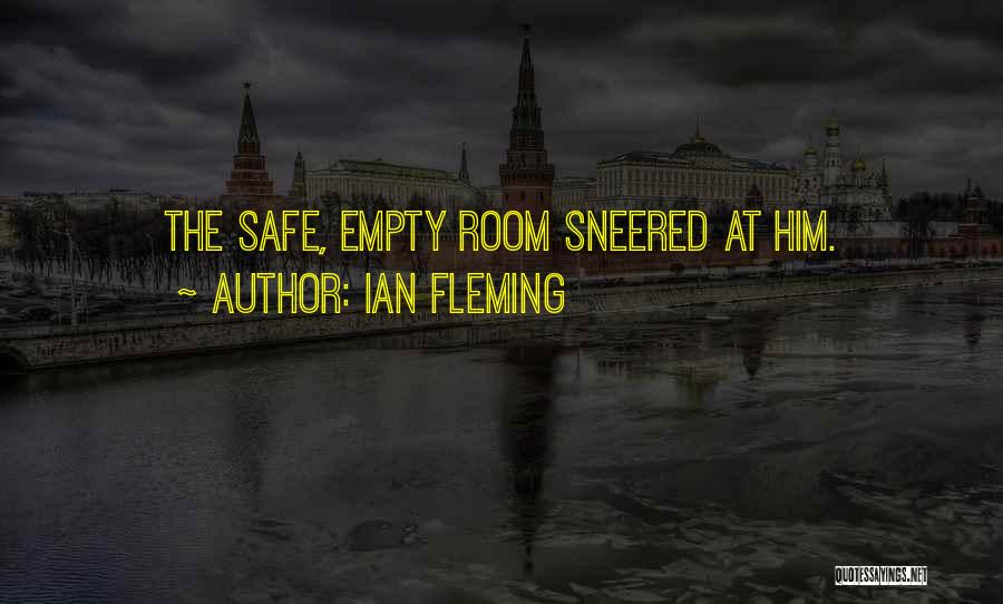 Ian Fleming Quotes: The Safe, Empty Room Sneered At Him.