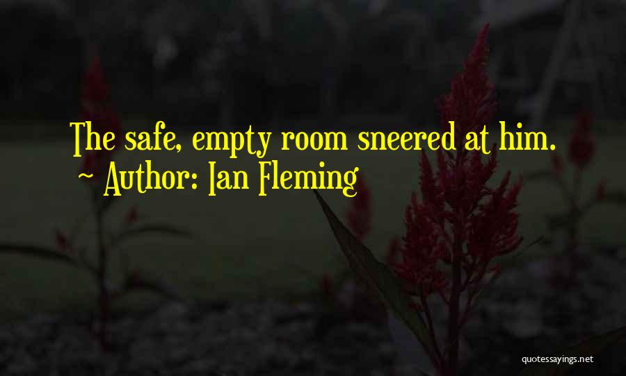 Ian Fleming Quotes: The Safe, Empty Room Sneered At Him.