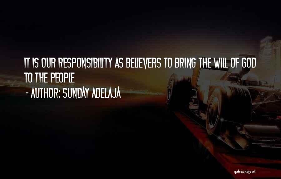 Sunday Adelaja Quotes: It Is Our Responsibility As Believers To Bring The Will Of God To The People