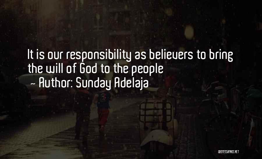 Sunday Adelaja Quotes: It Is Our Responsibility As Believers To Bring The Will Of God To The People