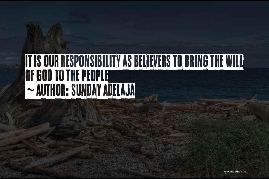Sunday Adelaja Quotes: It Is Our Responsibility As Believers To Bring The Will Of God To The People
