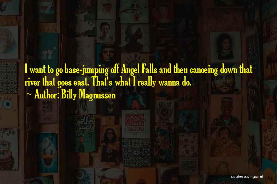 Billy Magnussen Quotes: I Want To Go Base-jumping Off Angel Falls And Then Canoeing Down That River That Goes East. That's What I