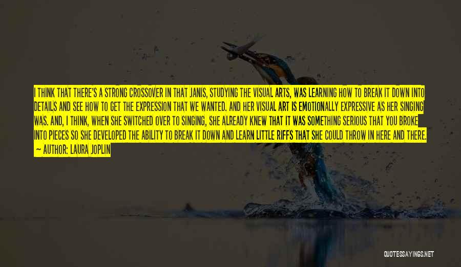 Laura Joplin Quotes: I Think That There's A Strong Crossover In That Janis, Studying The Visual Arts, Was Learning How To Break It