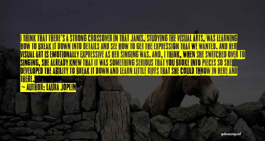 Laura Joplin Quotes: I Think That There's A Strong Crossover In That Janis, Studying The Visual Arts, Was Learning How To Break It