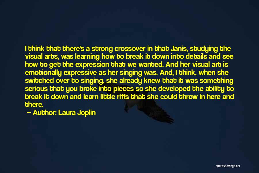 Laura Joplin Quotes: I Think That There's A Strong Crossover In That Janis, Studying The Visual Arts, Was Learning How To Break It